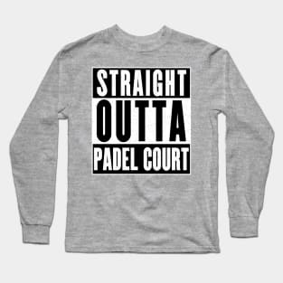 Straight Outta Padel Court Long Sleeve T-Shirt